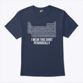 Project Hail Mary I Wear This Shirt Periodically Dr Grace’s Periodic Table Unisex