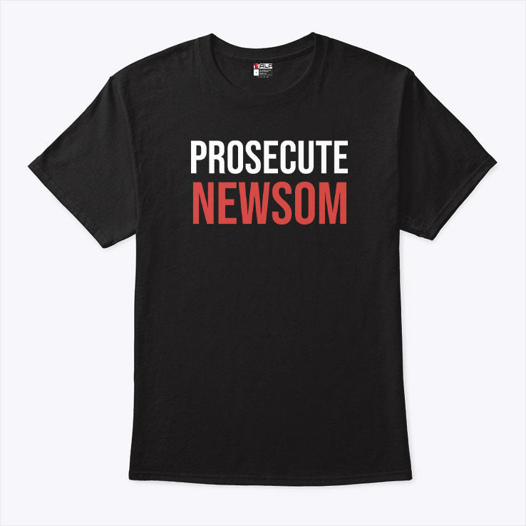 Prosecute Newsom T Shirt Unisex