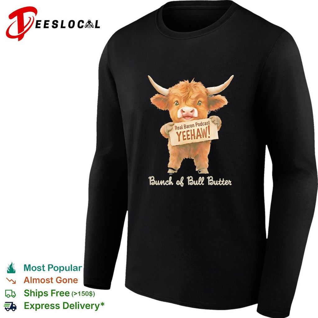 Real Baron Podcast YEEHAW Bunch of Bull Butter Highland Cow Cute Animal shirt Unisex