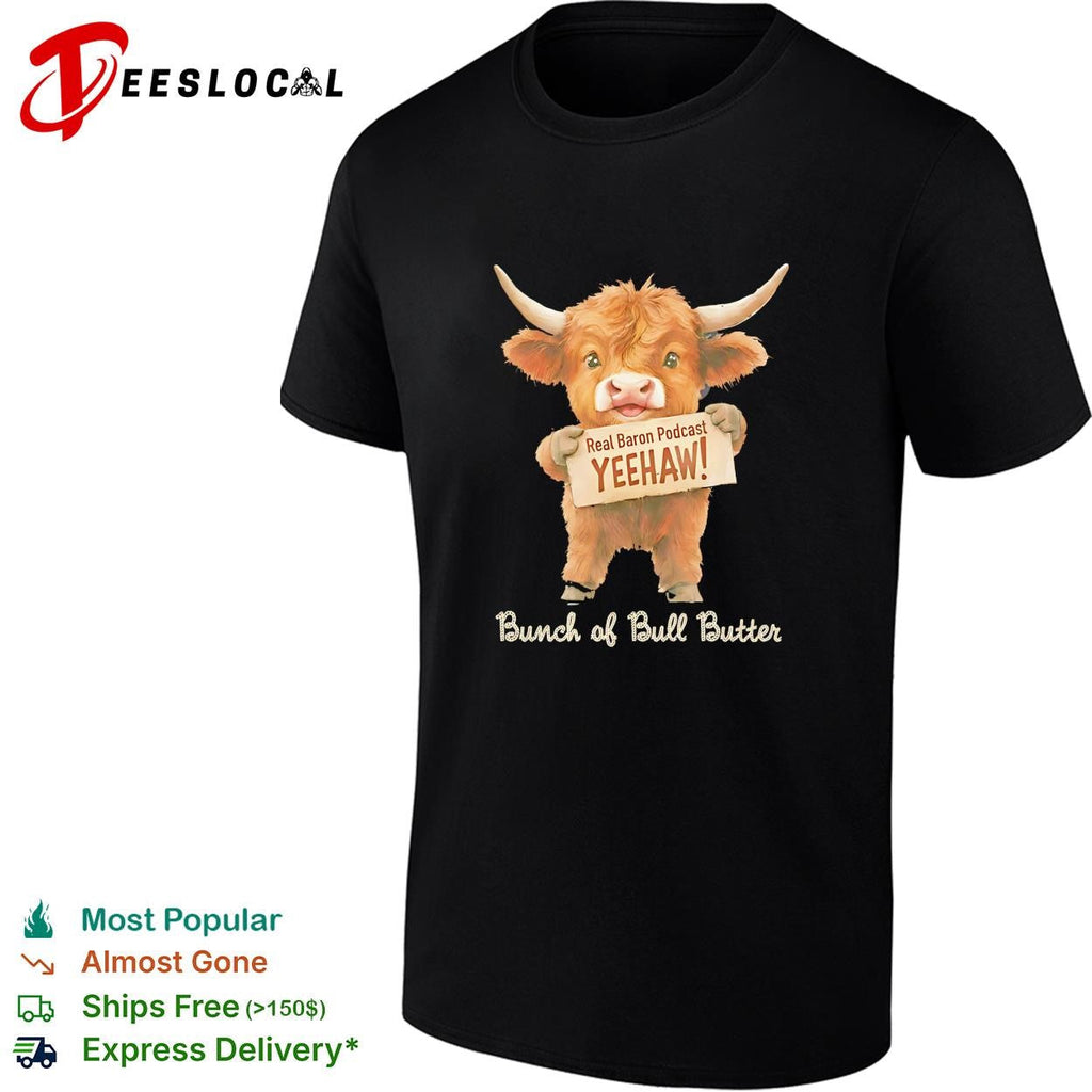 Real Baron Podcast YEEHAW Bunch of Bull Butter Highland Cow Cute Animal shirt Unisex