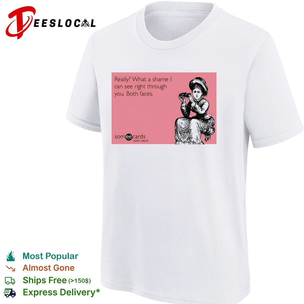 Really what a shame I can see right through you both faces someecards shirt Unisex