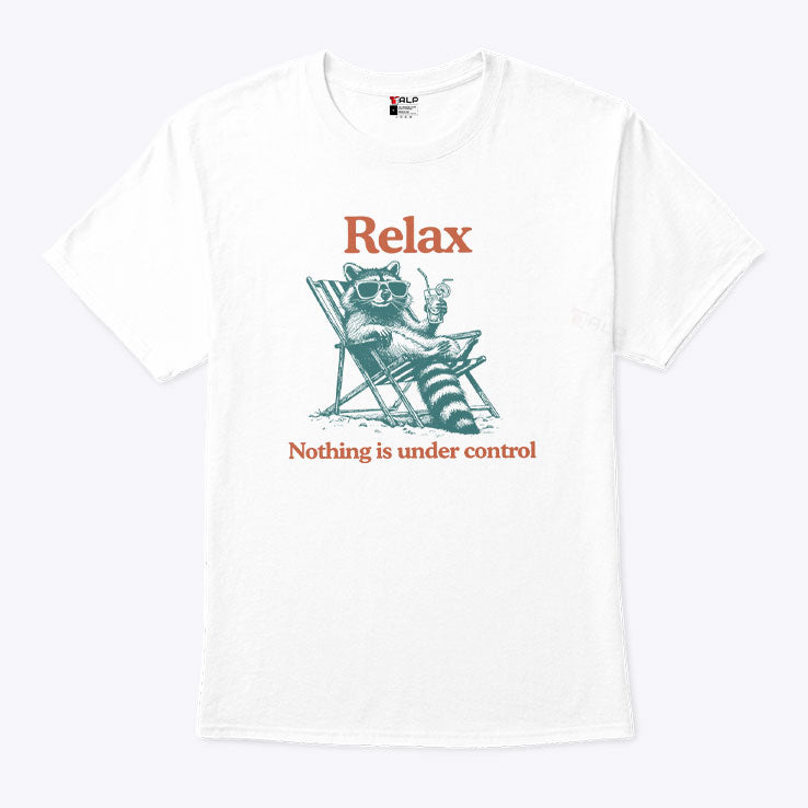 Relax Nothing Is Under Control Raccoon Shirt Unisex
