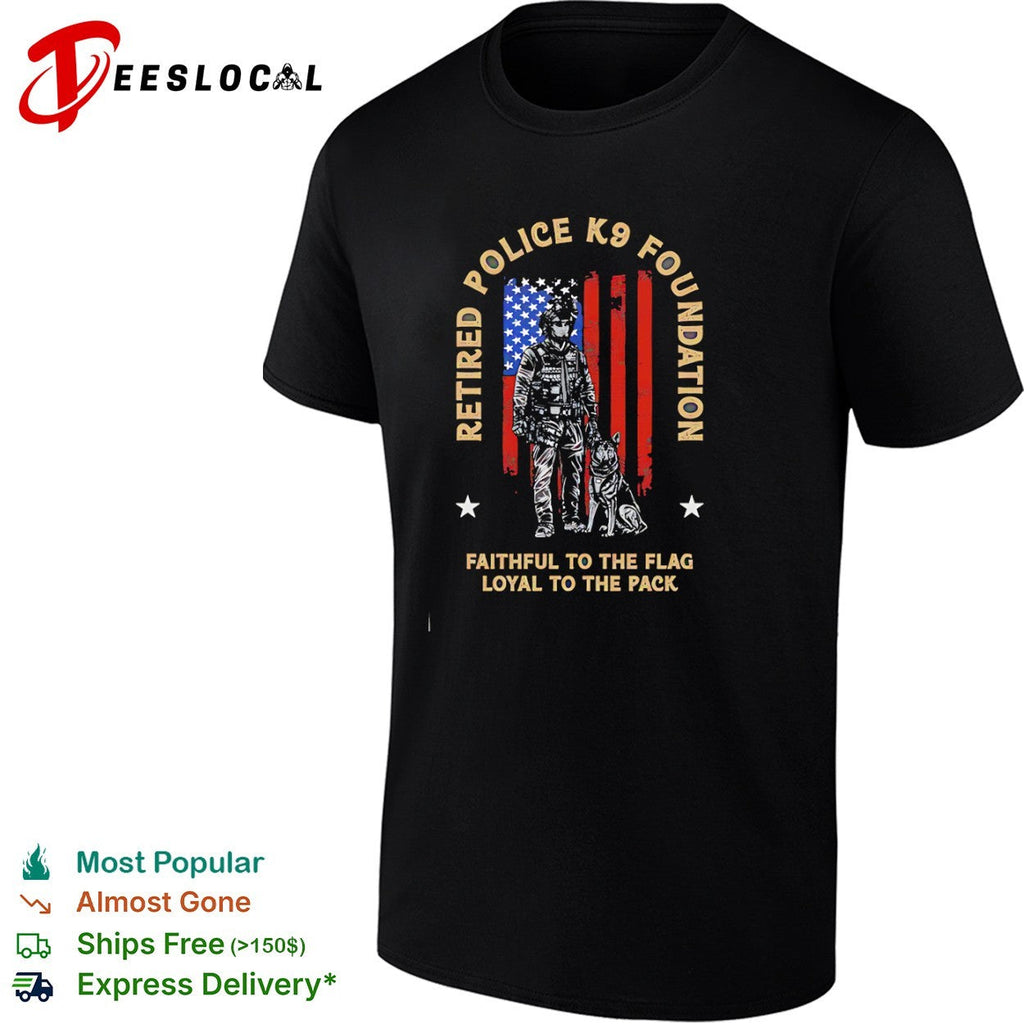 Retired Police K9 Foundation Faithful to the Flag Loyal to the Pack American shirt Unisex