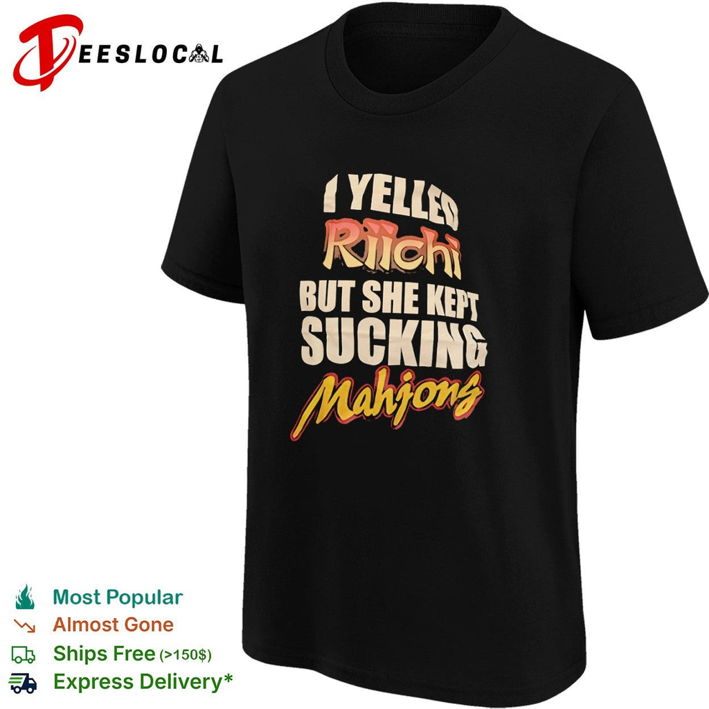 Riichi Mahjong I yelled but she kept sucking bold shirt Unisex
