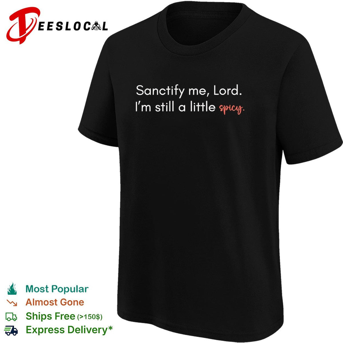 Sanctify me Lord Im still a little spicy shirt Unisex