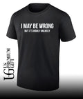 Sarcastic Quote I May be wrong but it’s highly unlikely shirt Unisex