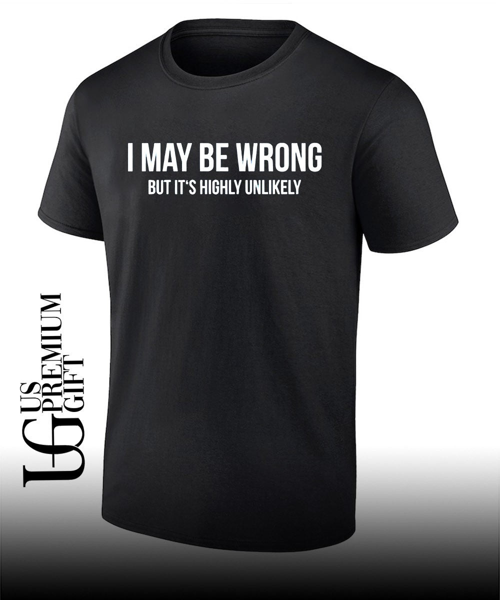 Sarcastic Quote I May be wrong but it’s highly unlikely shirt Unisex