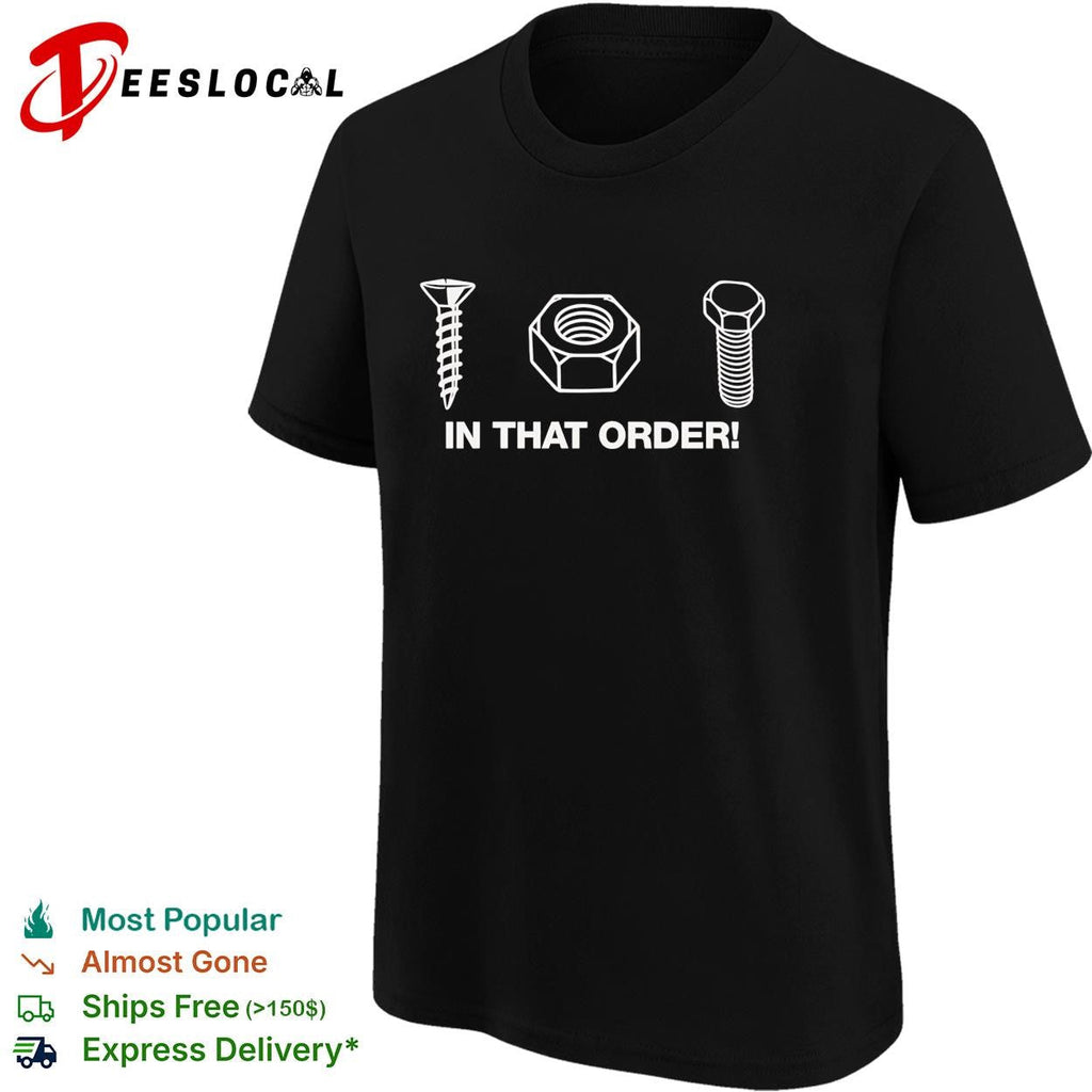 Screw nut bolt in that order hardware store innuendo funny shirt Unisex