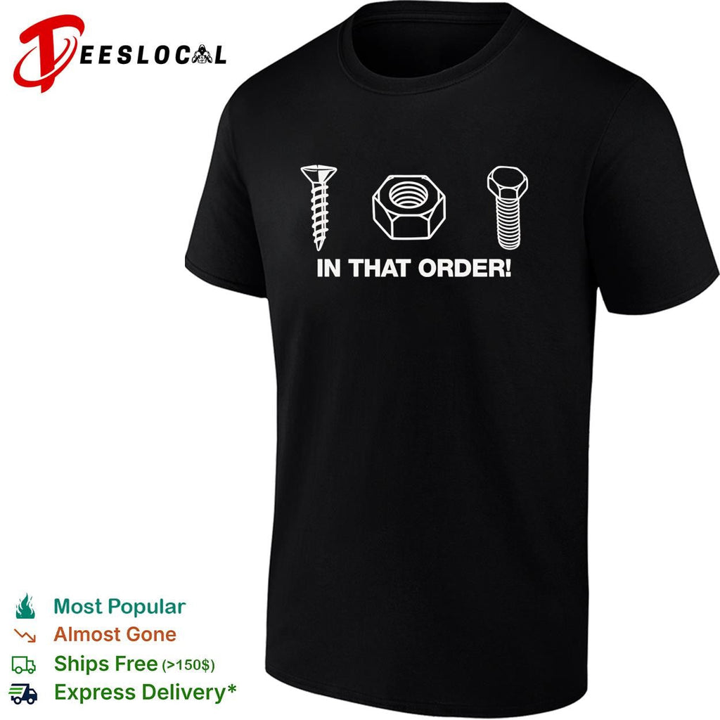 Screw nut bolt in that order hardware store innuendo funny shirt Unisex