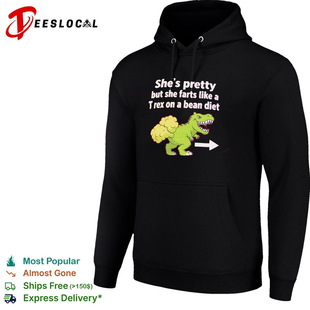 She is pretty but she farts like a T-rex on a bean diet dinosaur shirt Unisex