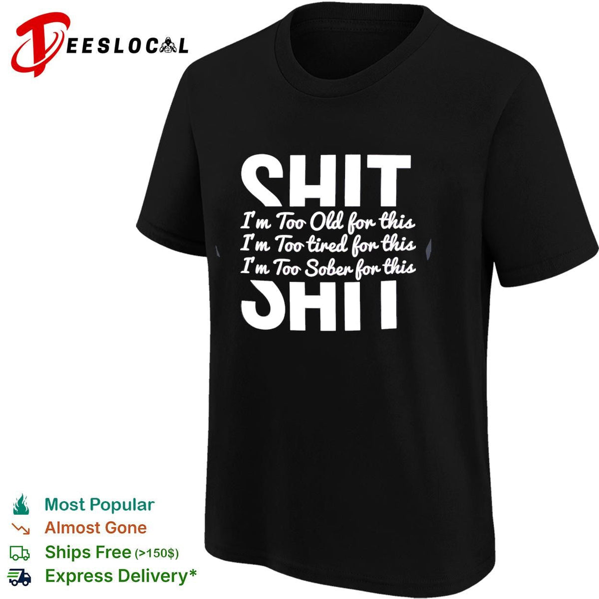 Shit I’m too old for this I’m too tired for this I’m too sober for this shirt Unisex