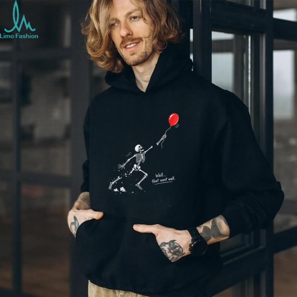 Skeleton and balloon well that went well shirt