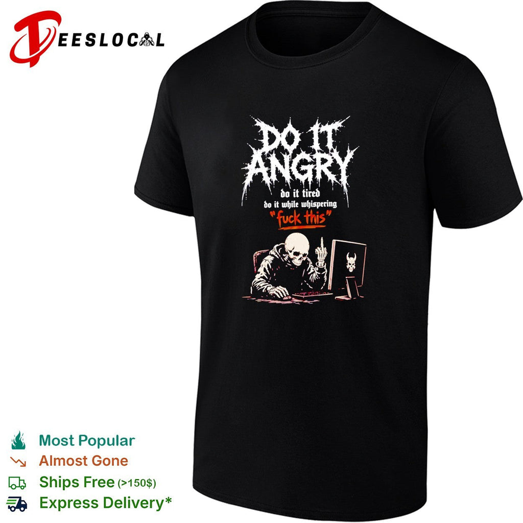Skeleton do it angry do it tired do it while whispering fuck this shirt Unisex