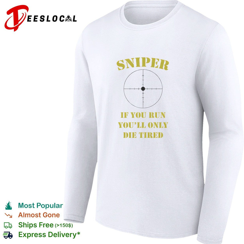 Sniper If You Run You’ll Only Die Tired shirt Unisex