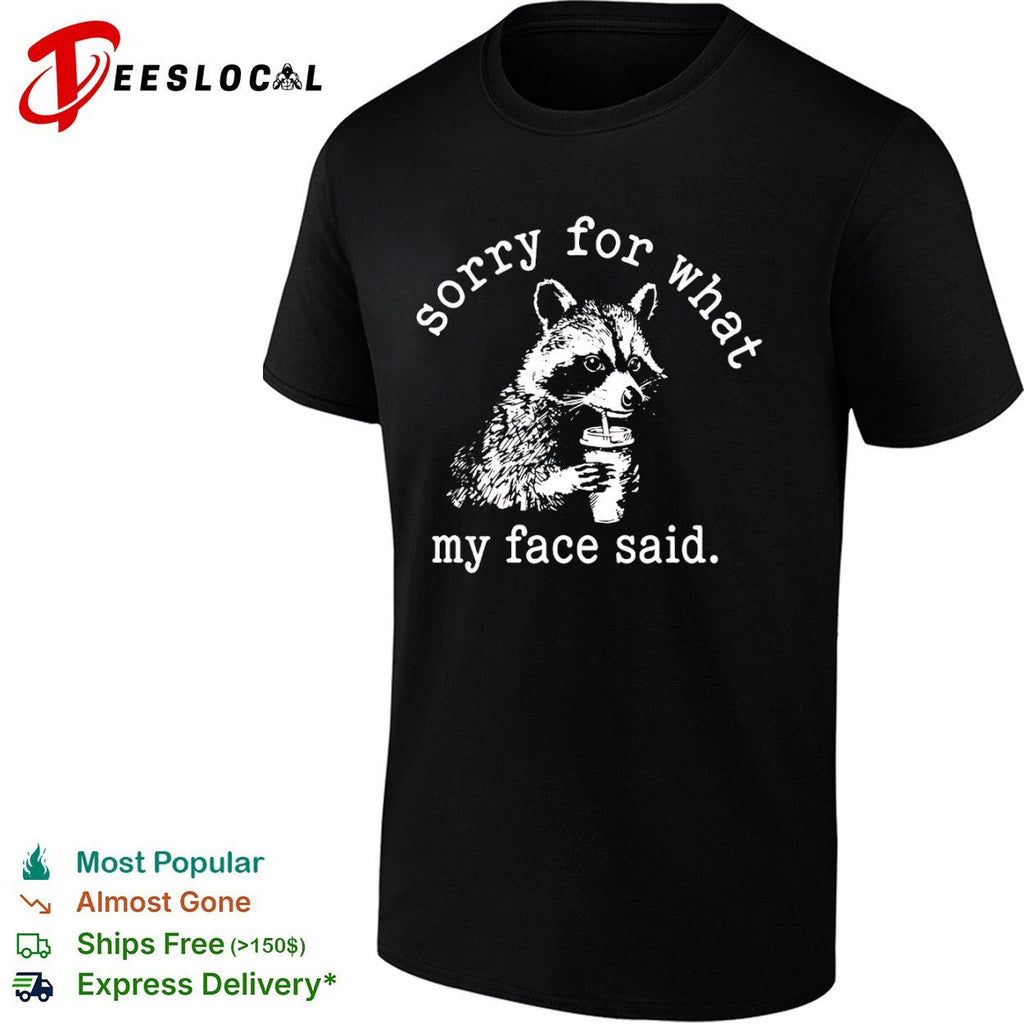 Sorry for what my face said Raccoon drinking coffee shirt Unisex