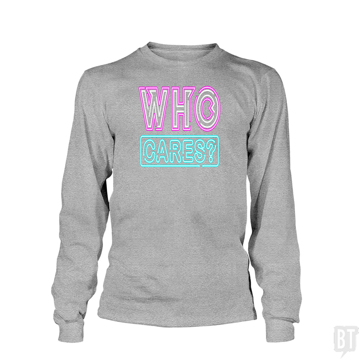 Who Cares Long Sleeve
