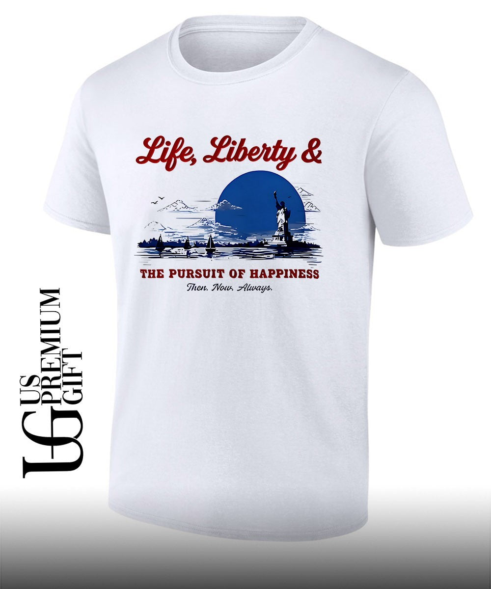 State and Liberty Life Liberty and The Pursuit of Happiness Then Now Always shirt Unisex