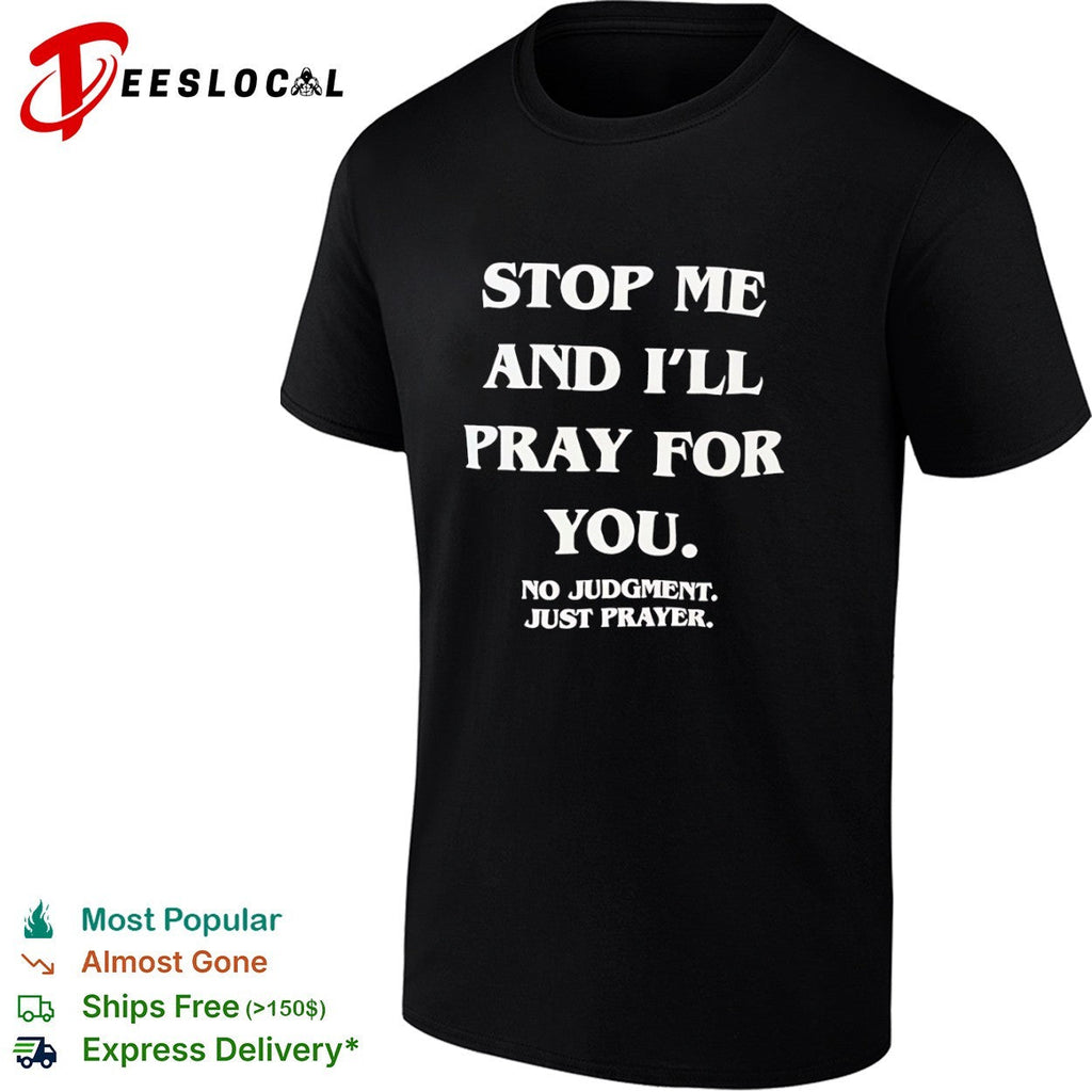 Stop me and I will pray for you no judgment just prayer shirt Unisex