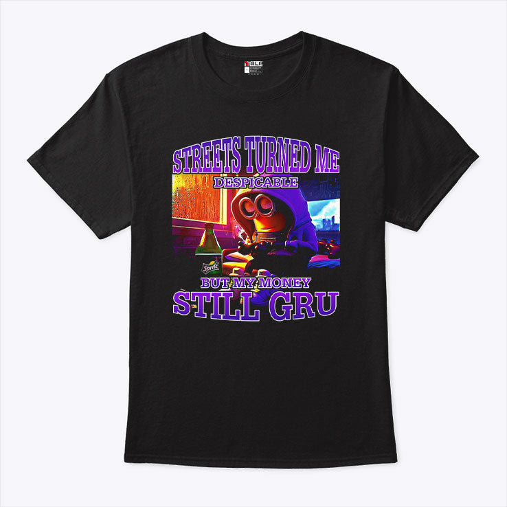 Streets Turned Me Despicable But My Money Still Gru Minion Shirt Unisex