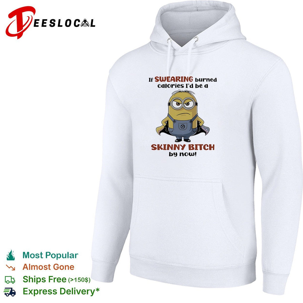 Super Minion if swearing burned calories I would be a skinny bitch by now shirt Unisex