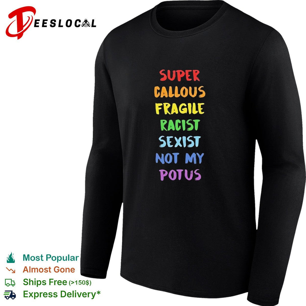 Super callous fragile racist sexist not my potus rainbow shirt Unisex