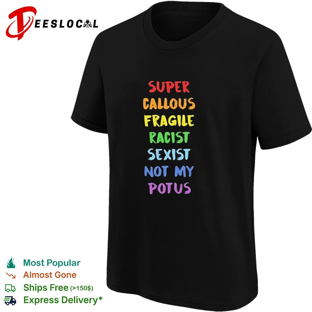 Super callous fragile racist sexist not my potus rainbow shirt Unisex