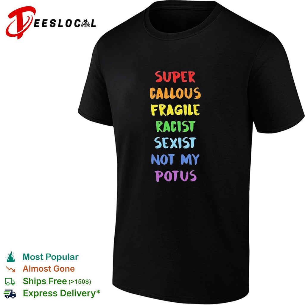 Super callous fragile racist sexist not my potus rainbow shirt Unisex