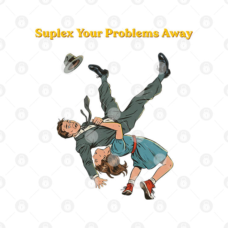 Suplex Your Problems Away T Shirt Unisex