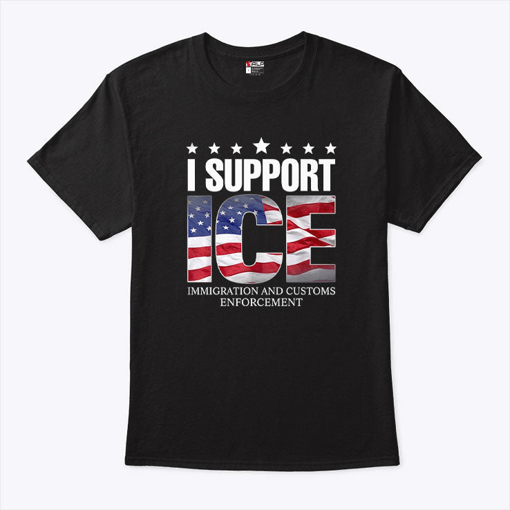 I Support ICE Immigration And Customs Enforcement T Shirt Unisex