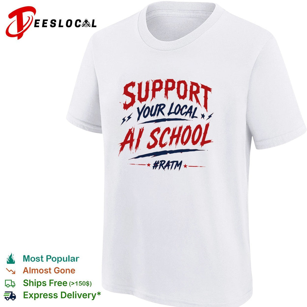 Support your local ai school ratm shirt Unisex