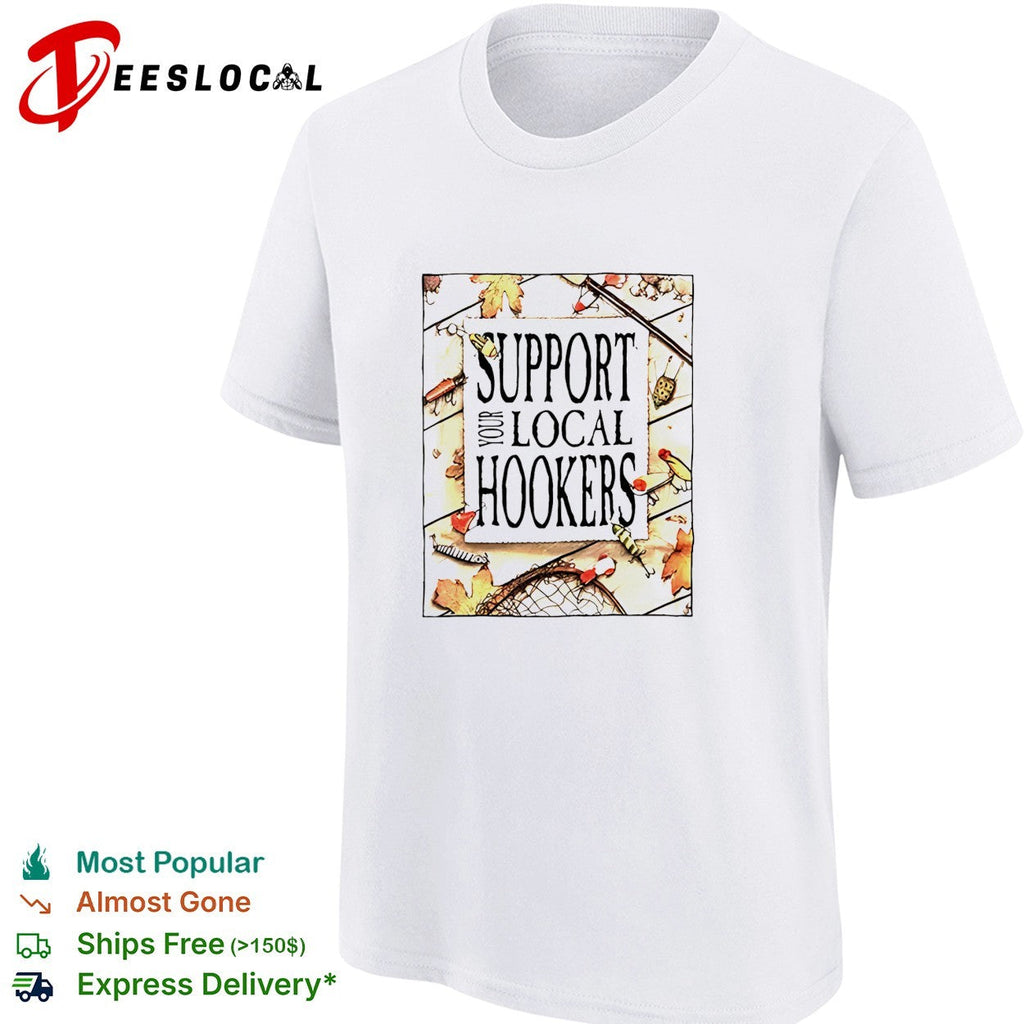 Support your local hookers fishing humor autumn leaves shirt Unisex