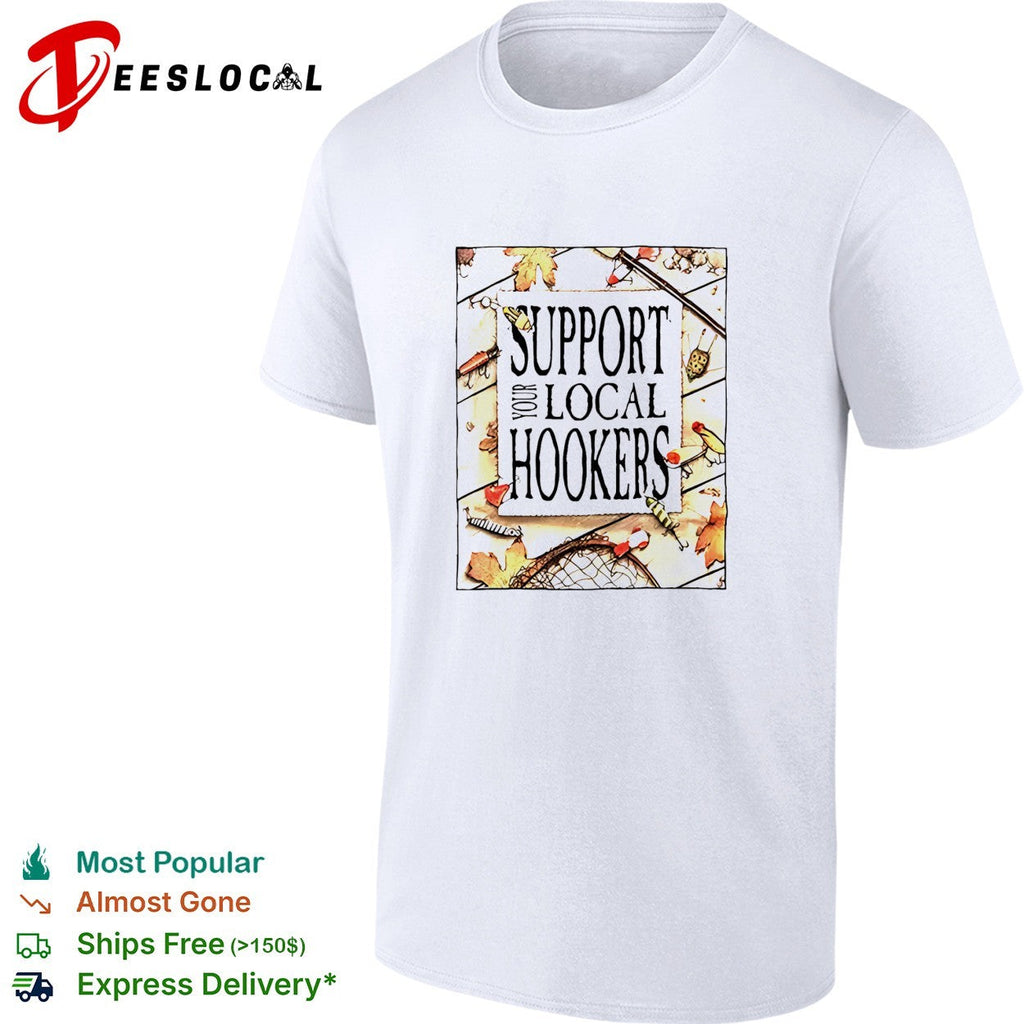 Support your local hookers fishing humor autumn leaves shirt Unisex