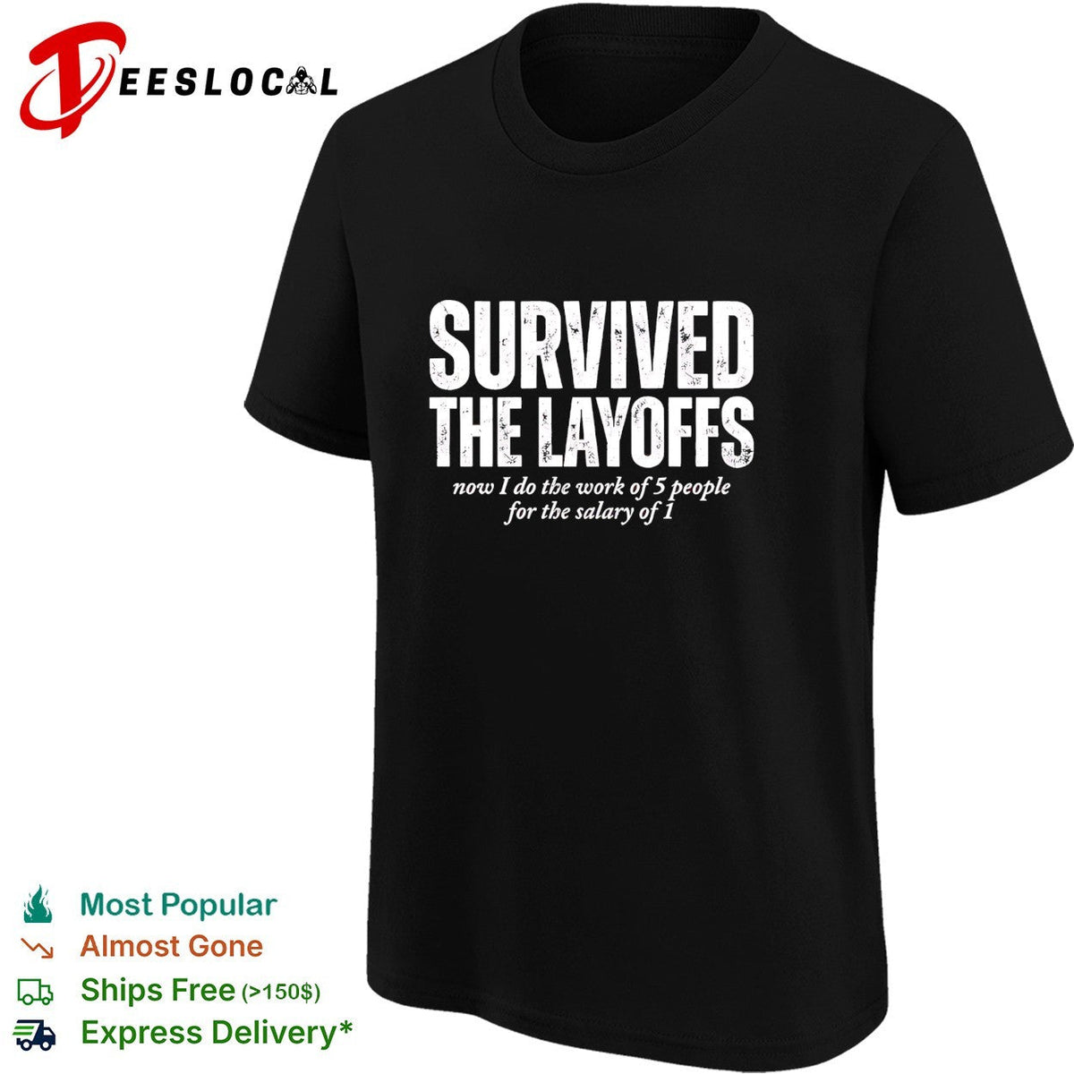 Survived the Layoffs now I do the work of 5 people for the salary of 1 shirt Unisex