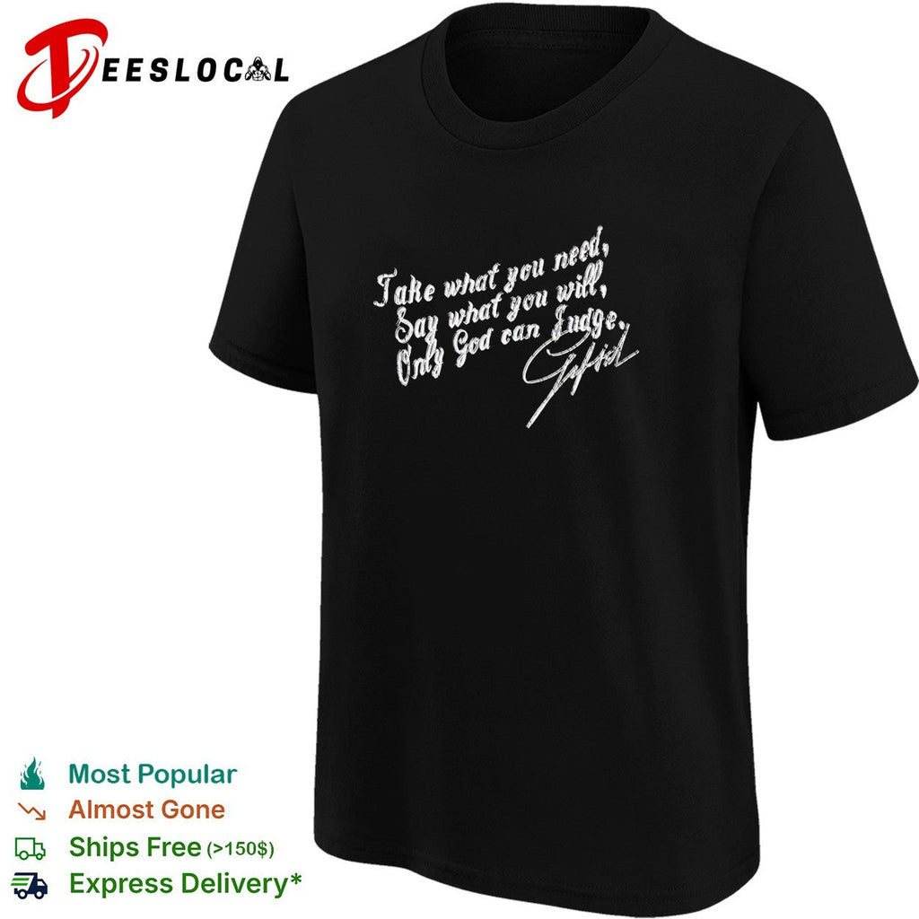 Take what you need say what you will only God can judge Gifted shirt Unisex