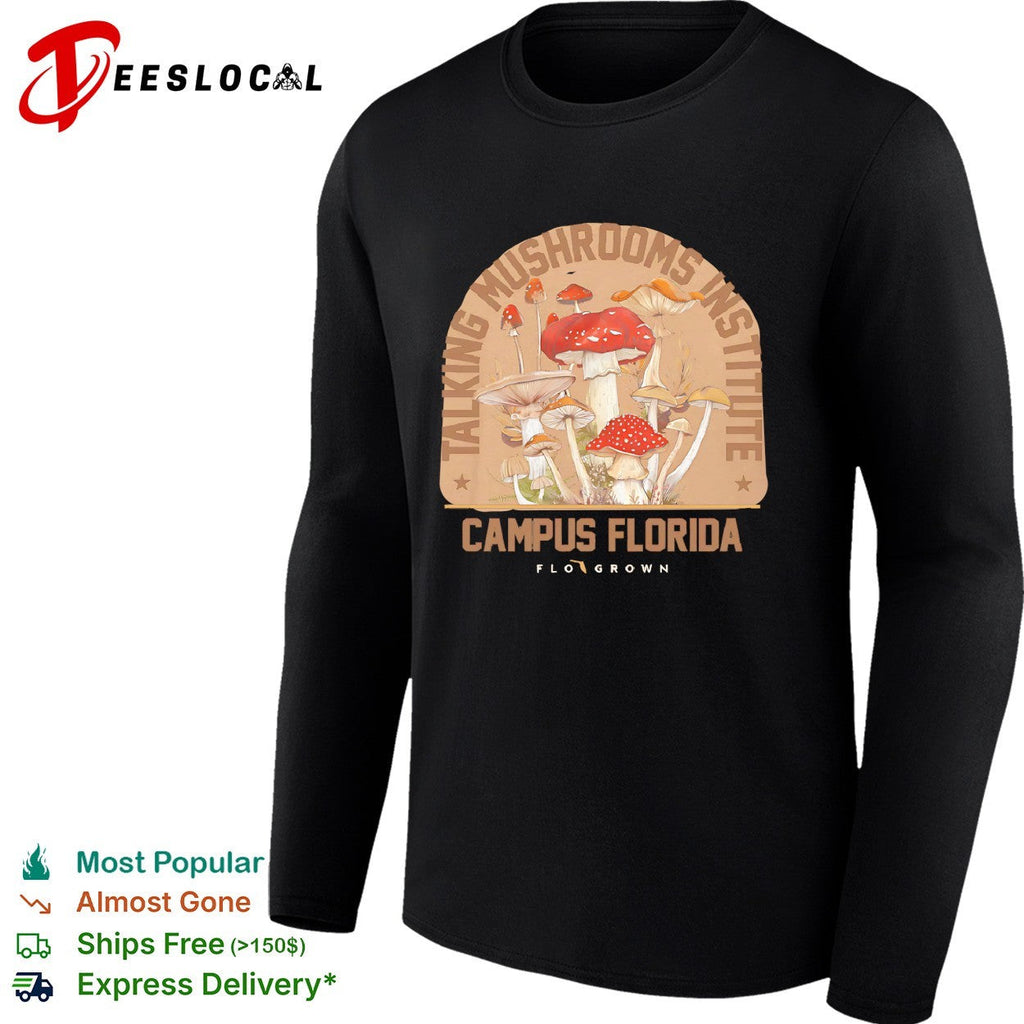 Taking mushrooms institute campus Florida Flo Grown mushroom shirt Unisex