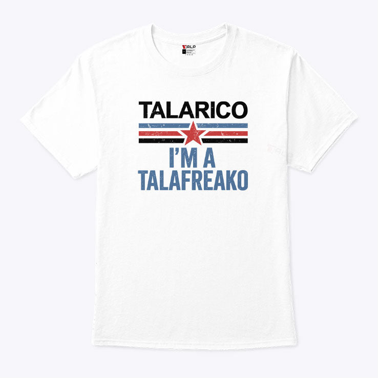 Talarico I’m A Talafreako T Shirt