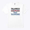 Talarico I’m A Talafreako T Shirt