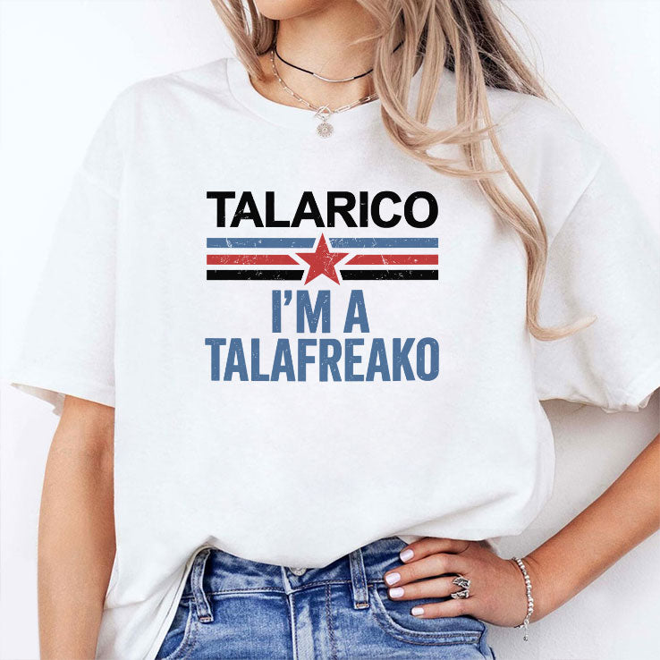 Talarico I’m A Talafreako T Shirt