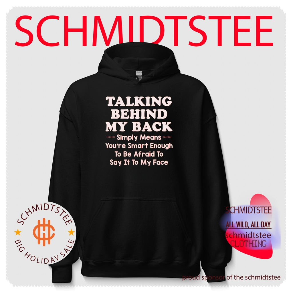 Talking Behind My Back Means You Are Afraid to Say It shirt Unisex