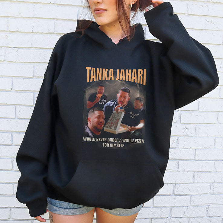 Tanka Jahari Would Never Order A Whole Pizza For Himself T Shirt Unisex
