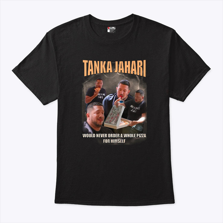 Tanka Jahari Would Never Order A Whole Pizza For Himself T Shirt Unisex