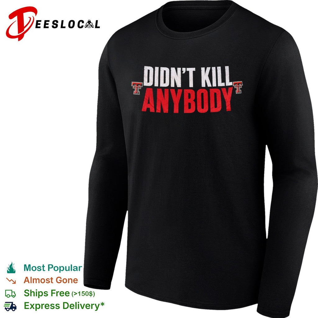 Texas Tech Red Raiders Didn’t Kill Anybody shirt Unisex