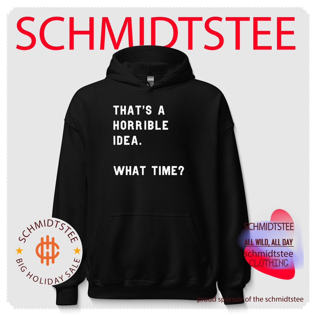 That’s a Horrible Idea What Time funny quote shirt Unisex