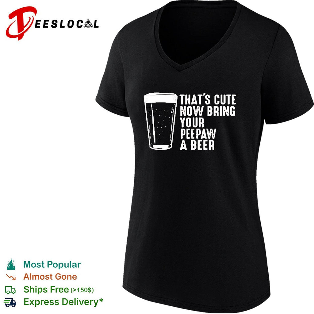 Thats cute now bring your peepaw a beer grandpa humor shirt Unisex