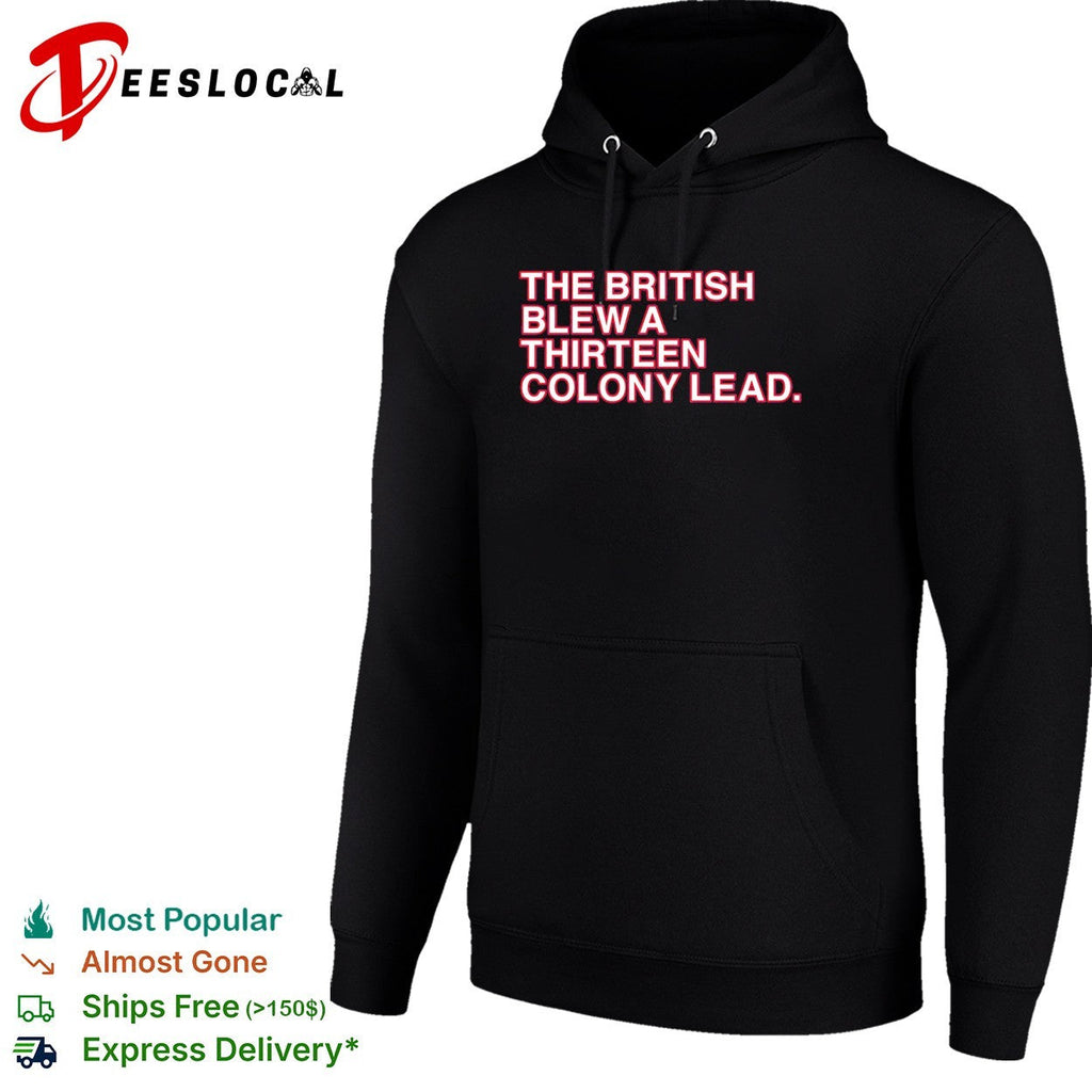 The British blew a thirteen colony lead American Revolutionary War parody shirt Unisex