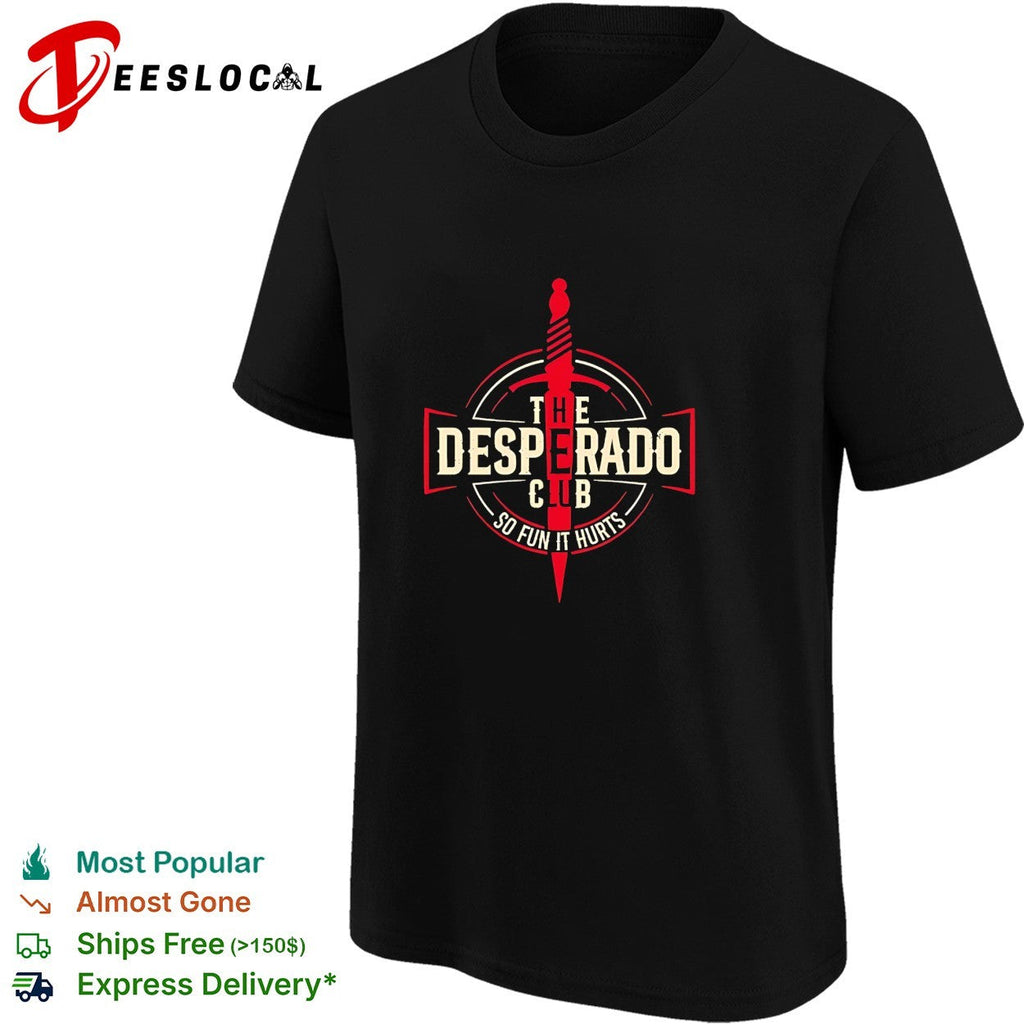 The Desperado Club so fun it hurts dagger logo shirt Unisex