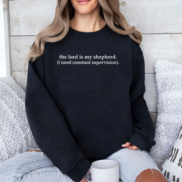 The Lord Is My Shepherd I Need Constant Supervision Shirt Unisex