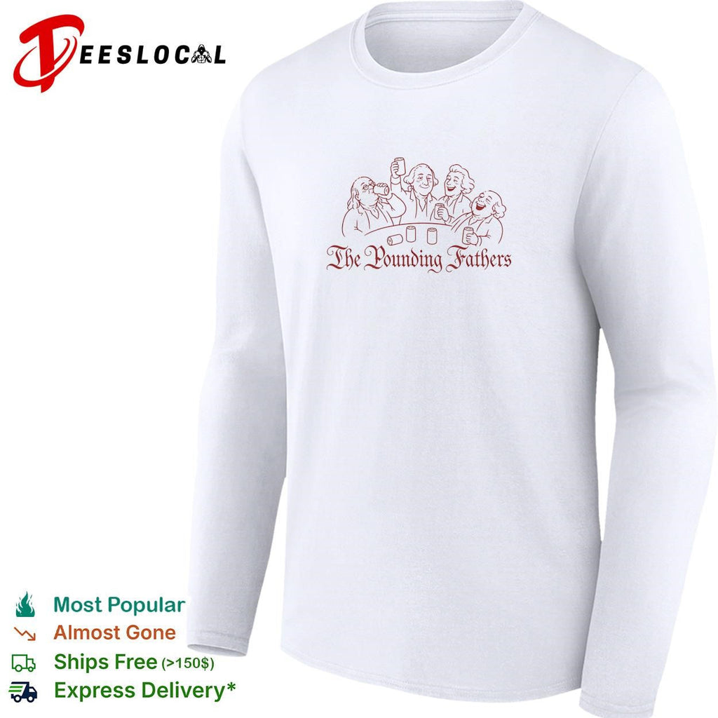 The Pounding Fathers founding fathers drinking beer party funny shirt Unisex