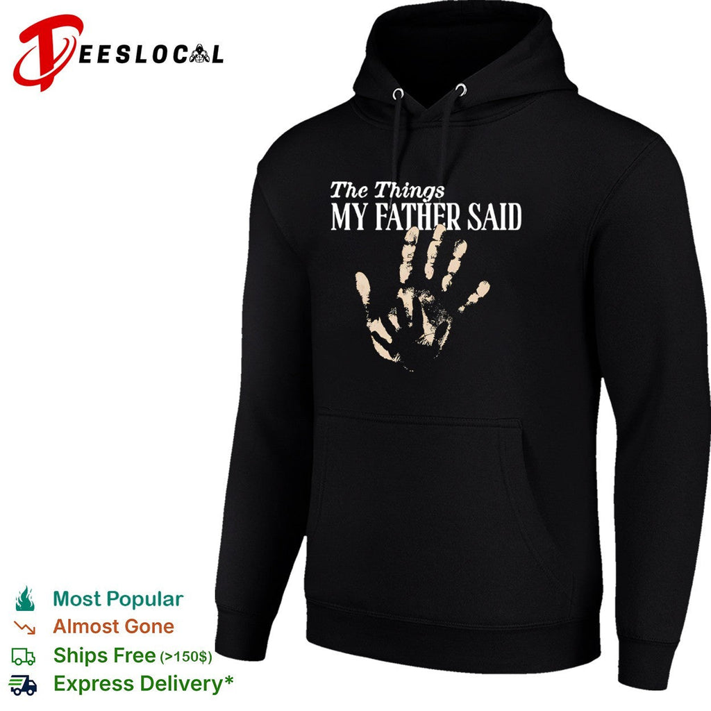 The Things my father said hand shirt Unisex