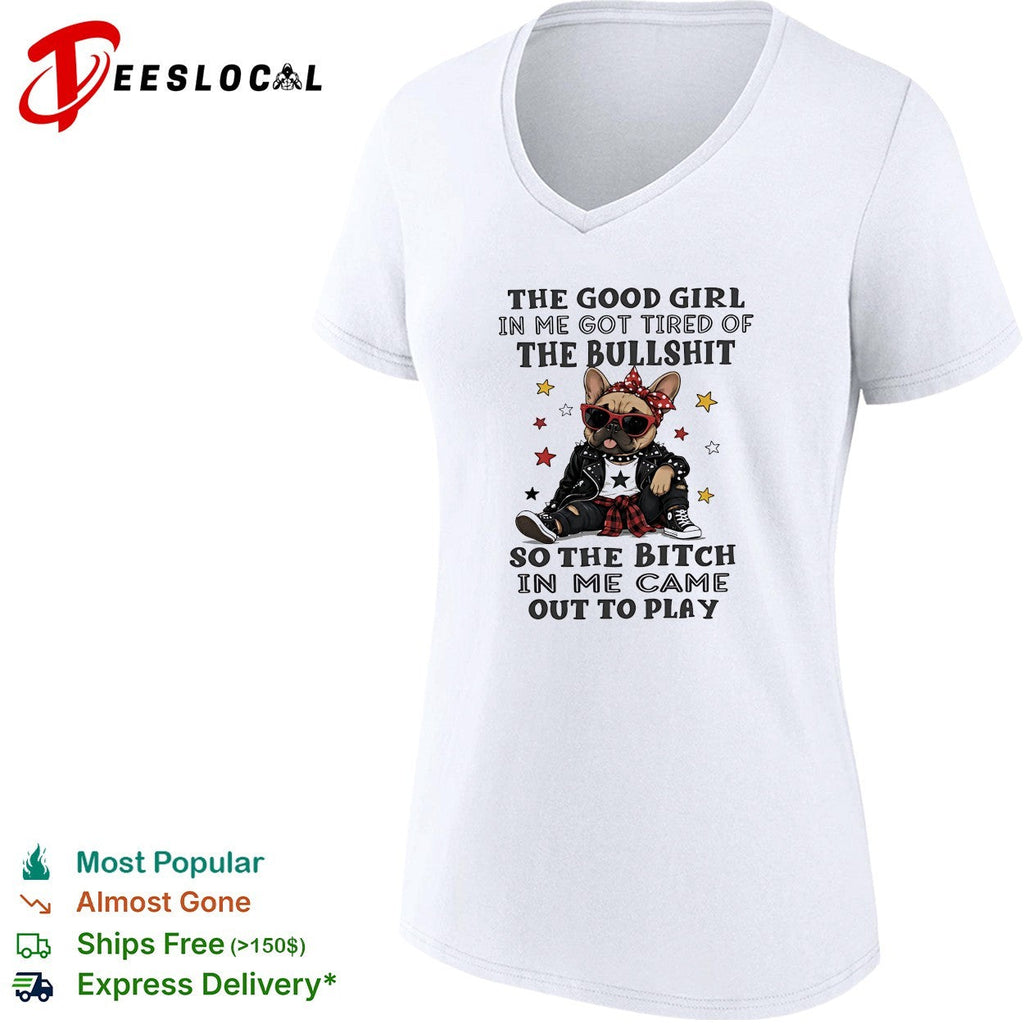 The good girl in me got tired of the bullshit so the bitch in me came out to play shirt Unisex